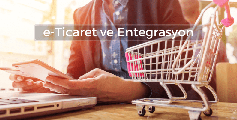 e-Ticaret ve Pazaryeri Entegrasyonunun Avantajları