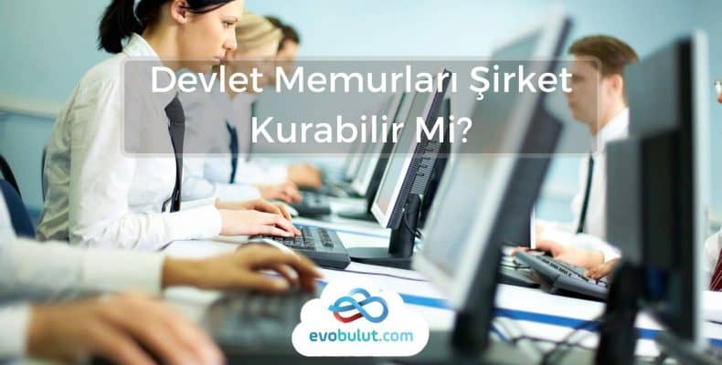 Devlet Memurları Şirket Kurabilir Mi?
