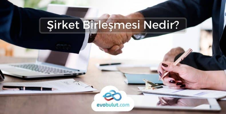Şirket Birleşmesi Nedir?