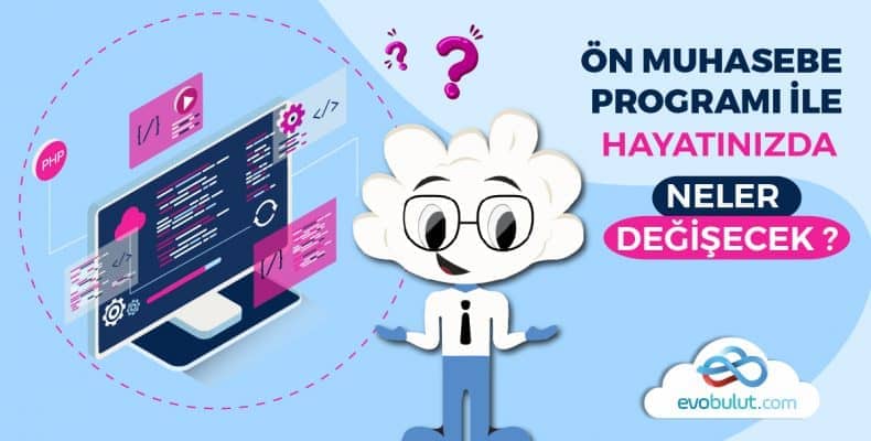 Ön Muhasebe Programı ile Hayatınızda Neler Değişecek?