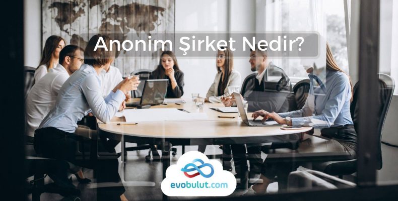 Anonim Şirket Nedir?
