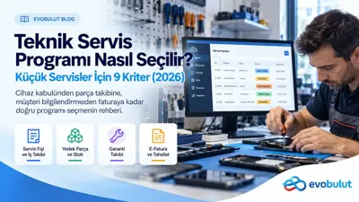 Teknik Servis Programı Nasıl Seçilir? Küçük Servisler İçin 9 Kriter (2026)
