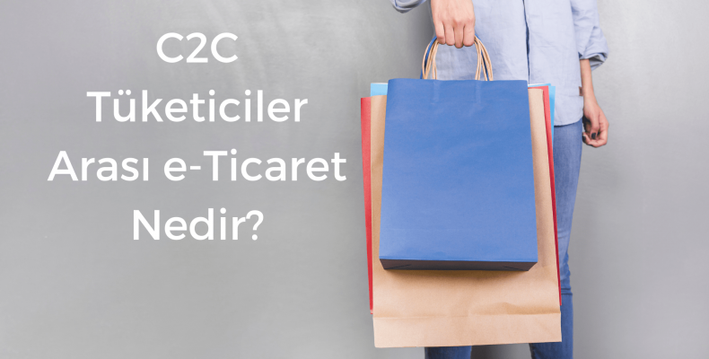 C2C – Tüketiciler Arası e-Ticaret / Consumer to Consumer