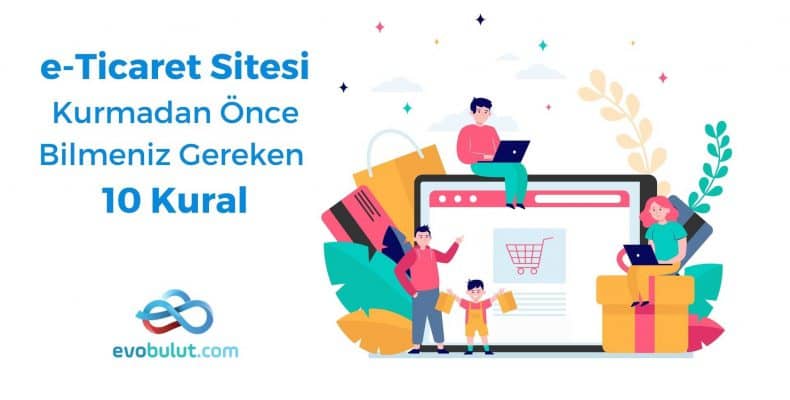 e-Ticaret Sitesi Kurmadan Önce Bilmeniz Gereken 10 Kural