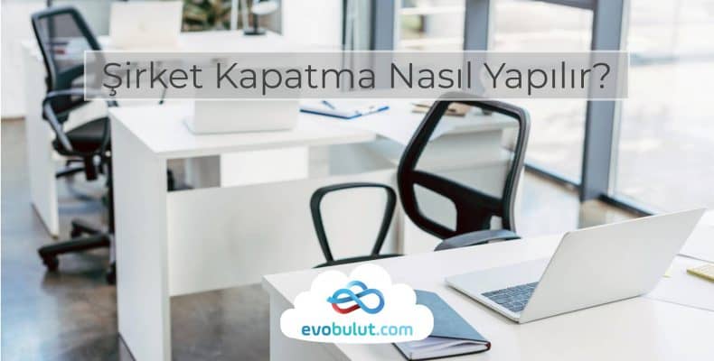 Şirket Kapatma Nasıl Yapılır?