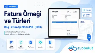 Fatura Örneği ve Türleri: Boş Fatura Şablonu PDF (2026)
