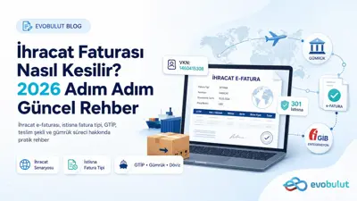 İhracat Faturası Nasıl Kesilir? 2026 Adım Adım Güncel Rehber