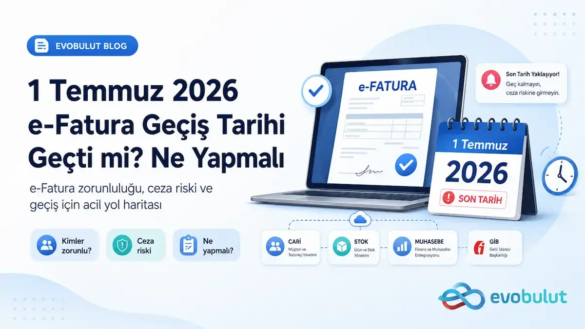 1 Temmuz 2026 e-Fatura Geçiş Tarihi Geçti mi? Ne Yapmalı